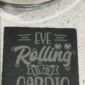 Square or Round Slate Coaster with slogan - Eye Rolling is my Cardio