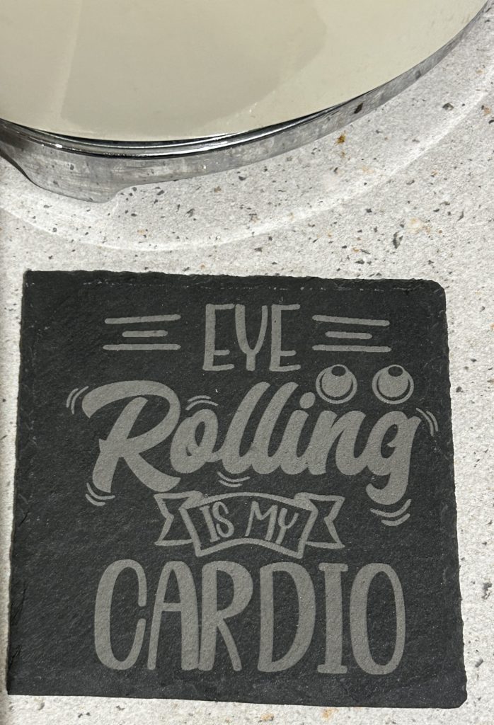 Square or Round Slate Coaster with slogan - Eye Rolling is my Cardio