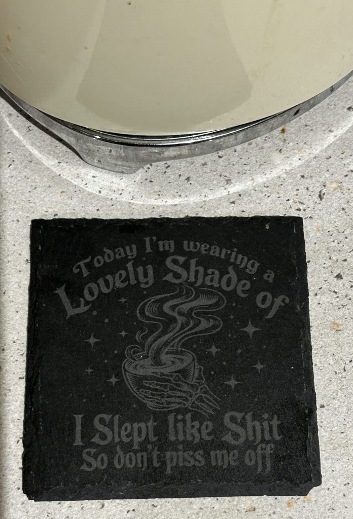 Square or Round Slate Coaster with slogan - Today I am Wearing a lovely shade of ..